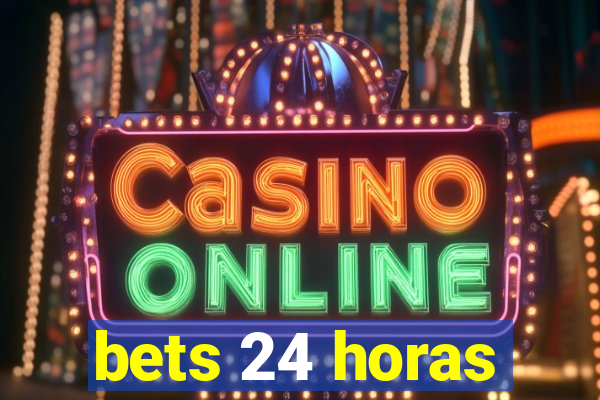 bets 24 horas